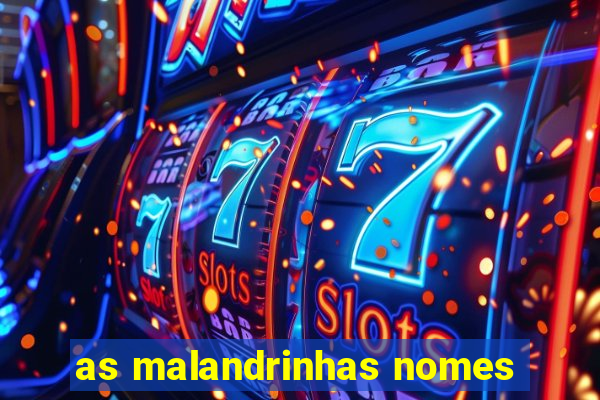 as malandrinhas nomes